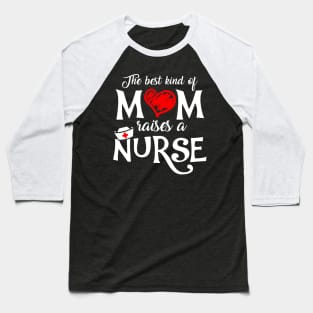 The Best Kind of Mom Raises a Nurse Mother's Day T-shirt Baseball T-Shirt